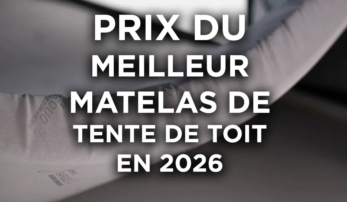 Quelle est la tente de toit avec le meilleur matelas ?